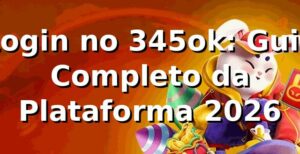 Login no 345ok: Guia Completo da Plataforma 2026 🔐